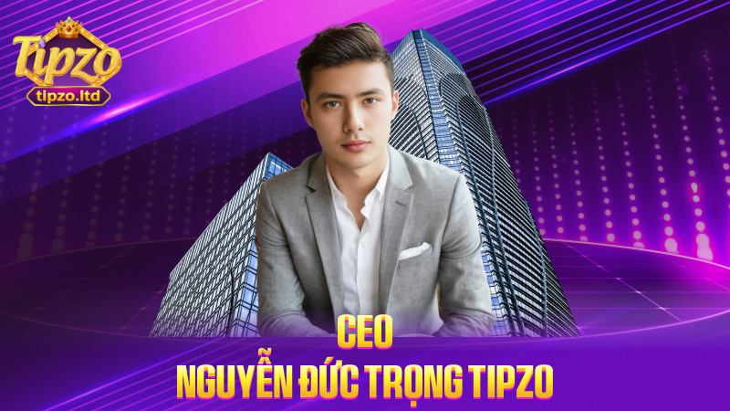 CEO Nguyễn Đức Trọng TIPZO