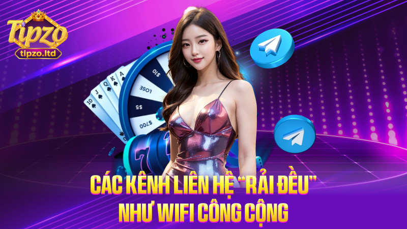 Các kênh liên hệ “rải đều” như Wifi công cộng