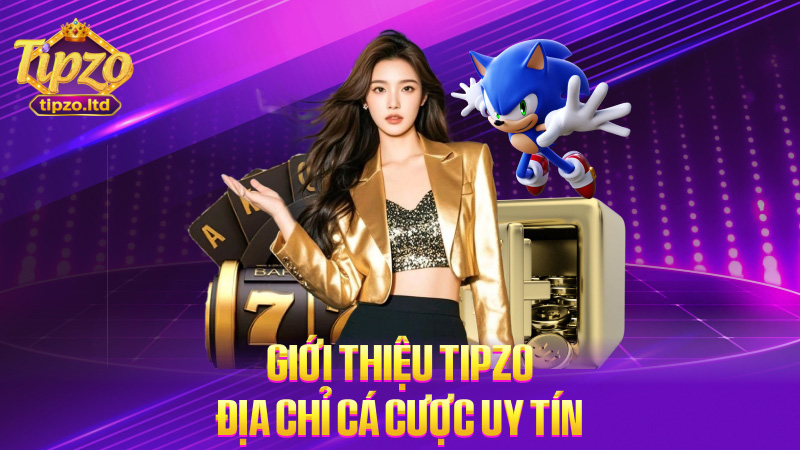 Giới thiệu Tipzo địa chỉ cá cược uy tín