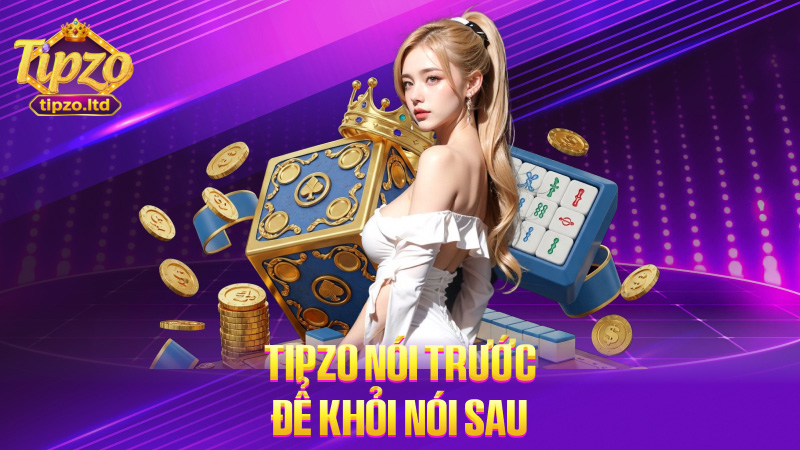TIPZO nói trước để khỏi nói sau