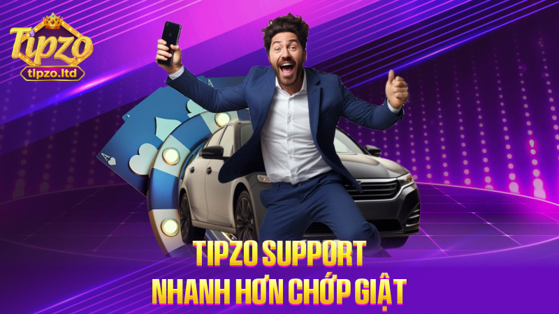 TIPZO support nhanh hơn chớp giật