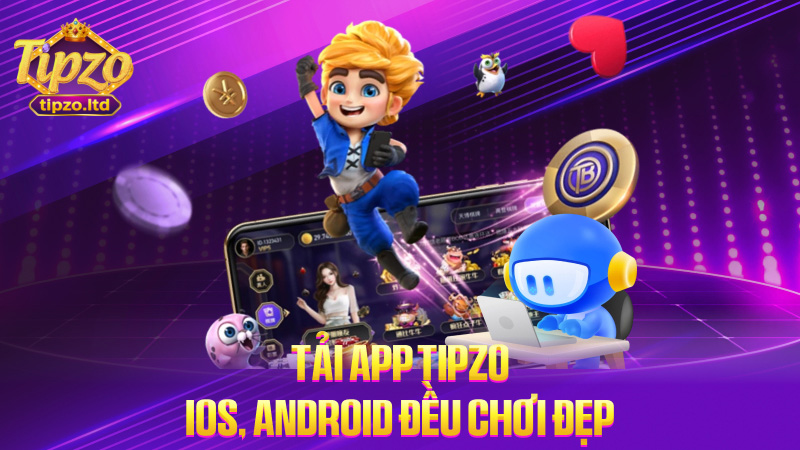 Tải app TIPZO: IOS, Android đều chơi đẹp