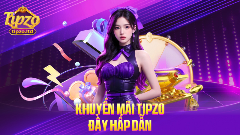 Khuyến mãi tipzo đầy hấp dẫn