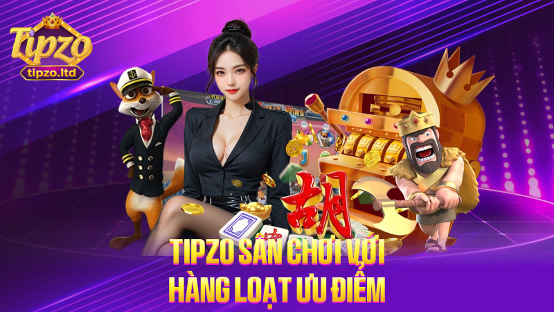 Tipzo sân chơi với hàng loạt ưu điểm