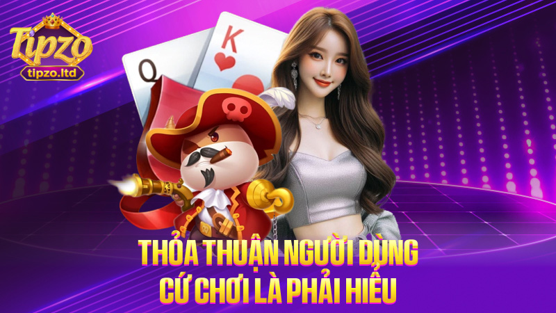 Thỏa thuận người dùng – cứ chơi là phải hiểu