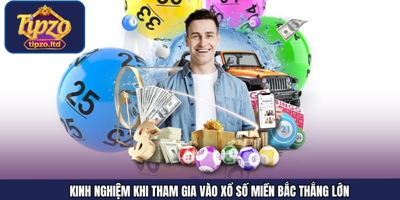 Kinh nghiệm khi tham gia vào xổ số miền Bắc thắng lớn