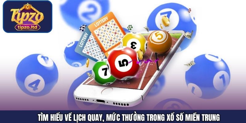 Tìm hiểu về lịch quay, mức thưởng trong xổ số miền Trung
