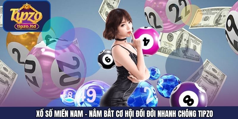 Xổ Số Miền Nam - Nắm Bắt Cơ Hội Đổi Đời Nhanh Chóng Cùng TIPZO